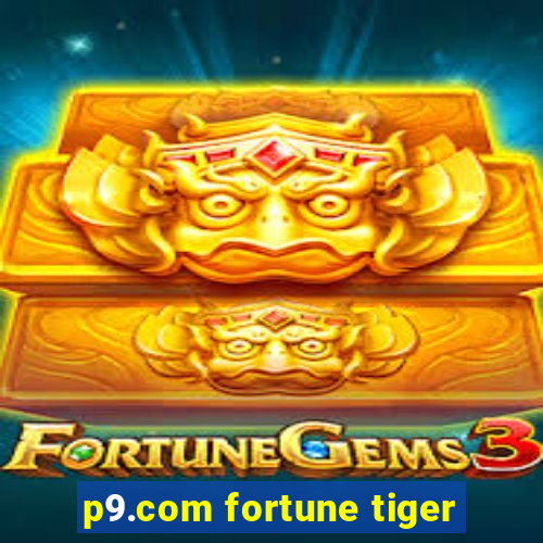 p9.com fortune tiger